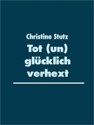 Christine Stutz: Tot (un) glücklich verhext ★★★★★