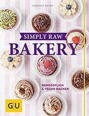 Simply Raw Bakery - Rohköstlich & vegan backen