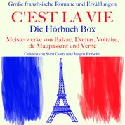 C'est la vie: Große französische Romane und Erzählungen - Die Hörbuch Box mit Meisterwerken von Balzac, Dumas, Voltaire, de Maupassant und Verne