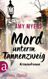 Mord unterm Tannenzweig - Kriminalroman