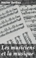 Hector Berlioz: Les musiciens et la musique 
