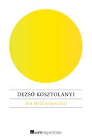 Dezsö Kosztolányi: Ein Held seiner Zeit 