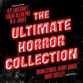 The Ultimate Horror Collection: 60+ Novels and Stories - Frankenstein / Dracula / Jekyll and Hyde / Carmilla / The Fall of the House of Usher / The Call of Cthulhu / The Turn of the Screw / T