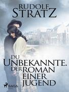 Rudolf Stratz: Du Unbekannte. Der Roman einer Jugend 