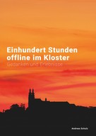 Andreas Schulz: Einhundert Stunden offline im Kloster 