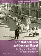 Benedikt Pfister: Die Katholiken entdecken Basel 