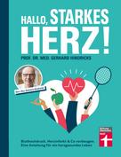 Prof. Dr. med. Gerhard Hindricks: Hallo, starkes Herz! - Ratgeber mit Programm für Fitness, gesunde Ernährung und weniger Stress 
