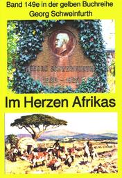 Georg Schweinfurth: Forschungsreisen 1869-71 in das Herz Afrikas - Band 149 in der gelben Buchreihe