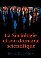 Emile Durkheim: La Sociologie et son domaine scientifique 