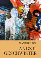 Manfred Ick: Angstgeschwister 