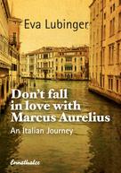 Eva Lubinger: Don't Fall In Love With Marcus Aurelius 