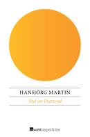Hansjörg Martin: Tod im Dutzend 