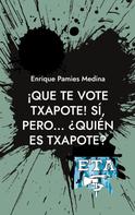 Enrique Pamies Medina: ¡Que te vote Txapote! Sí, pero... ¿Quién es Txapote? 