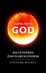 Gone Into God - Ein Leitfaden zum Glücklichsein