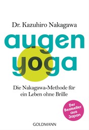 Augen-Yoga - Die Nakagawa-Methode für ein Leben ohne Brille - Der Bestseller aus Japan
