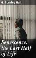 G. Stanley Hall: Senescence, the Last Half of Life 