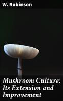W. Robinson: Mushroom Culture: Its Extension and Improvement 