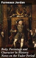 Furneaux Jordan: Body, Parentage and Character in History: Notes on the Tudor Period 