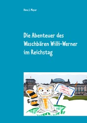 Die Abenteuer des Waschbären Willi-Werner im Reichstag - Ein `tierischer` Politikspass für kleine Leute