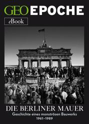 Die Berliner Mauer - Geschichte eines monströsen Bauwerks