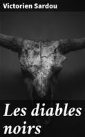 Victorien Sardou: Les diables noirs 