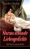 Theodor Storm: Storms schönste Liebesgedichte (50 Titel in einem Buch) 