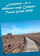 Andrea Müller: Lanzarote ...in a different way! Compact Travel Guide 2020 