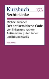 Der antisemitische Code - Von linken und rechten Antisemiten, guten Juden und bösen Israelis