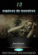 Jean Levant: 13 espèces de monstres 