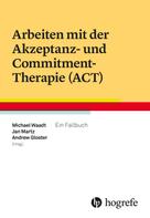 Michael Waadt: Arbeiten mit der Akzeptanz- und Commitment-Therapie (ACT) 