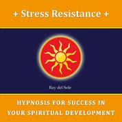 Stress Resistance - Hypnosis for Success in Your Spiritual Development