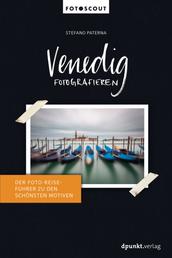 Venedig fotografieren - Der Foto-Reiseführer zu den schönsten Motiven