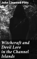 John Linwood Pitts: Witchcraft and Devil Lore in the Channel Islands 