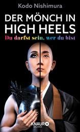 Der Mönch in High Heels - Du darfst sein, wer du bist | Die inspirierende Lebensgeschichte des berühmten Make-up-Artists und LGBTQIA*-Mönchs Kodo Nishimura