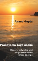 Anand Gupta: Pranayama Yoga Asana 