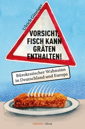 Vorsicht, Fisch kann Gräten enthalten - Bürokratischer Wahnsinn in Deutschland und Europa