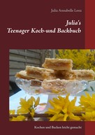 Marlies Barbara Lenz: Julia's Teenager Koch- und Backbuch 