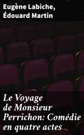 Eugène Labiche: Le Voyage de Monsieur Perrichon: Comédie en quatre actes 