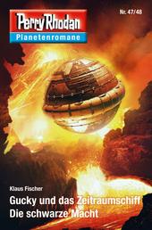 Planetenroman 47 + 48: Gucky und das Zeitraumschiff / Die schwarze Macht - Zwei abgeschlossene Romane aus dem Perry Rhodan Universum