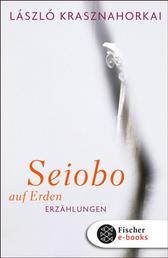 Seiobo auf Erden - Erzählungen