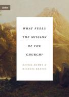 Michael Reeves: What Fuels the Mission of the Church? 