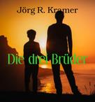 Jörg R. Kramer: Die drei Brüder ★★★★★