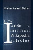 Maher Asaad Baker: How I wrote a million Wikipedia articles 