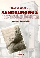 Karl Michael Görlitz: Sandburgen & Luftschlösser - Teil 2 