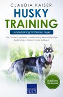 Claudia Kaiser: Husky Training - Hundetraining für Deinen Husky 