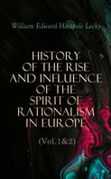 William Edward Hartpole Lecky: History of the Rise and Influence of the Spirit of Rationalism in Europe (Vol.1&2) 