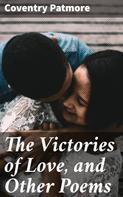 Coventry Patmore: The Victories of Love, and Other Poems 
