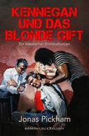 Jonas Pickham: Kennegan und das blonde Gift: Ein klassischer Kriminalroman 
