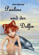 Uwe Goeritz: Pauline und der Delfin 