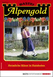 Alpengold 319 - Heimatroman - Heimliche Küsse in Hainhofen